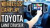 Toyota Land Cruiser With Navigation Wireless Carplay U0026 Android Auto Installation